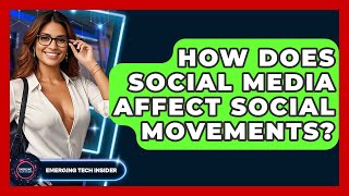 How Does Social Media Affect Social Movements - Emerging Tech Insider