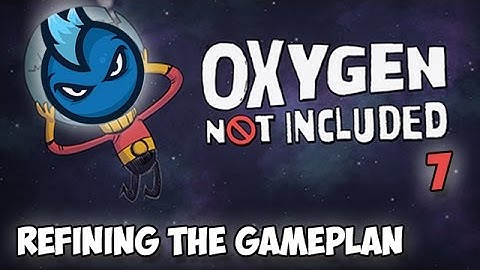 Oxygen Not Included Ep.7 - REFINING THE GAMEPLAN! - Let