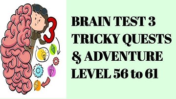 Brain Test 3 tricky quests and adventure level 56 57 58 59 60 61 | brain test 3 level 56 to 61 |