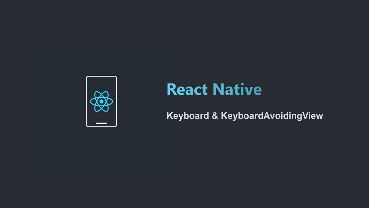 [Học React Native Project Based 2021] Bài 12: Keyboard  Keyboardavoidingview