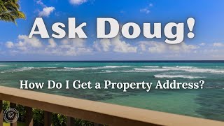 Ask Doug! How Do I Get a Property Address?