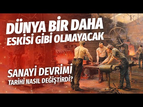 Sanayi Devrimi Tarihi Nasıl Değiştirdi?  || Dünya Bir Daha Eskisi Gibi Olmayacak