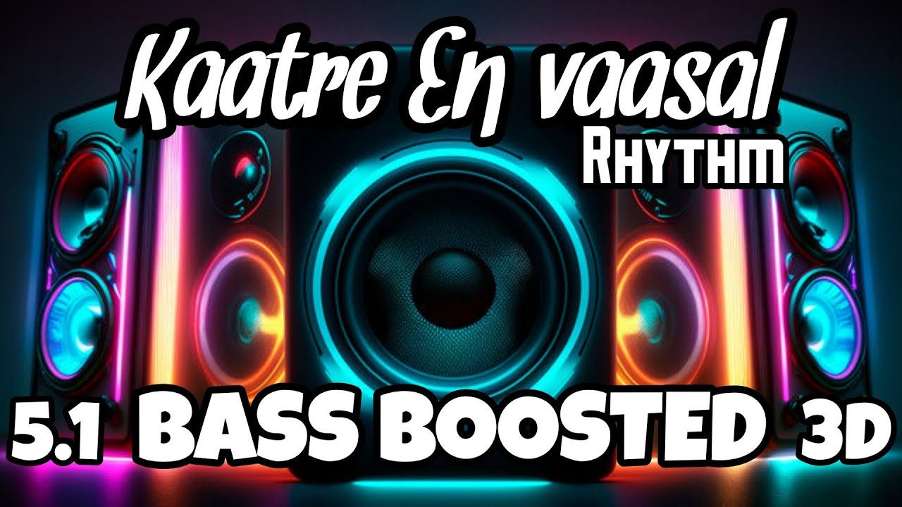 Kaatre En Vaasal Rhythm 51 BASS BOOSTED