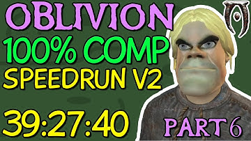 (V2) [39:27:40] Oblivion 100% Completion Speedrun - Part 6