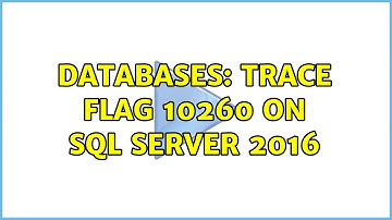 Databases: Trace flag 10260 on SQL Server 2016