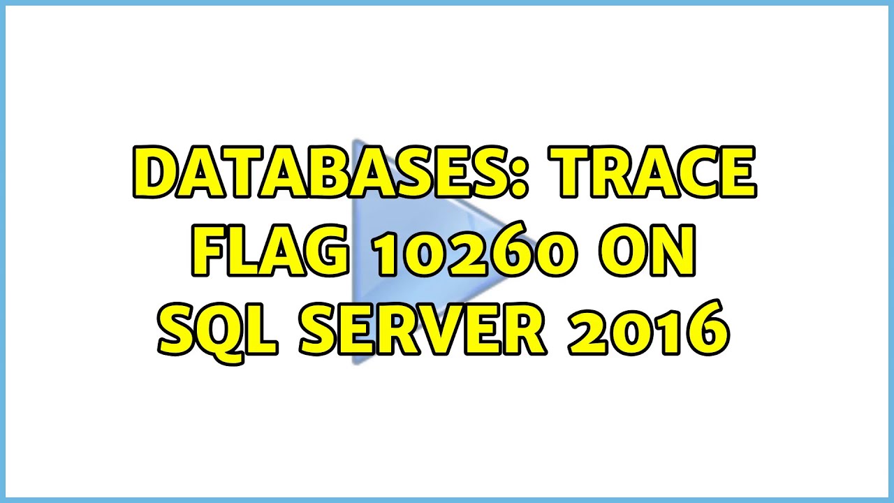 Databases: Trace flag 10260 on SQL Server 2016 - YouTube