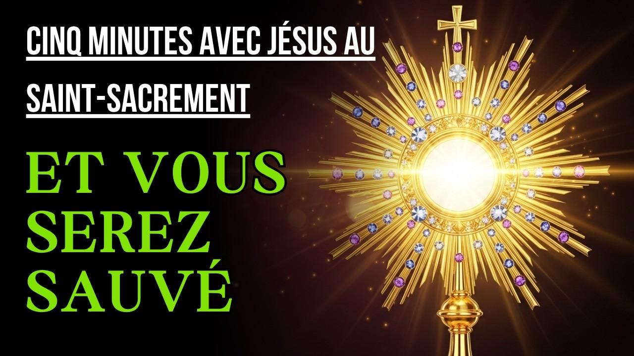 Cinq Minutes avec Jésus au Saint Sacrement  MERCREDI 25 FÉVRIER 2026  ET VOUS SEREZ SAUVÉ