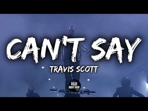 Travis Scott - Can't Say (Lyrics / Lyric Video)