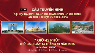 TRỰC TIẾP ĐẠI HỘI ĐẠI BIỂU ĐẢNG BỘ THÀNH PHỐ HỒ CHÍ MINH LẦN THỨ I, NHIỆM KỲ 2025 – 2030
