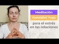 Meditacion Kundalini Yoga para estrés en las relaciones