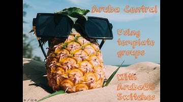 Cloud managed by HPE Aruba Networks Central - Why & What are Template Groups
