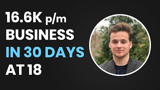 How He Built a 16.6K p/m Business in 30 Days at 18 by Billy Willson 4,054 views 4 years ago 20 minutes