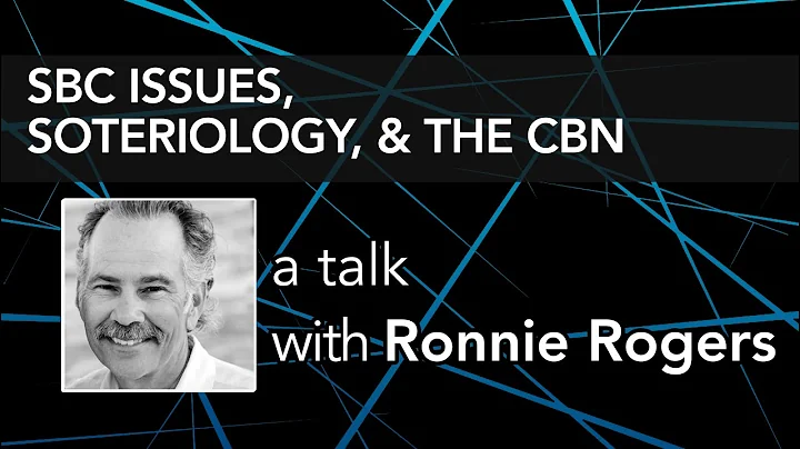 SBC ISSUES, SOTERIOLOGY, AND THE CBN - Contra Talk...
