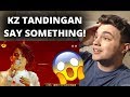 KZ TANDINGAN -SAY SOMETHING (REACTION!)