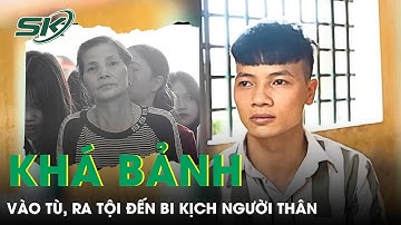 Khá Bảnh Vào Tù Ra Tội, Cả Bố Và Mẹ Mất Đều Không Thể Ở Nhà Chịu Tang Vì Đang Thụ Án I SKĐS
