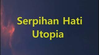 Download lagu Utopia - Serpihan Hati - Line Lyric