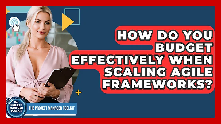 How Do You Budget Effectively When Scaling Agile Frameworks? - The Project Manager Toolkit