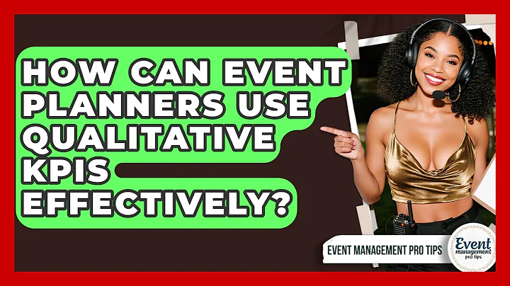 How Can Event Planners Use Qualitative KPIs Effectively? - Event Management Pro Tips