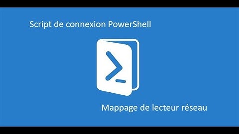 Comment faire un mappage de lecteur réseau avec un script PowerShell : [GPO Active directory]