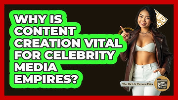 Why Is Content Creation Vital For Celebrity Media Empires? - The Rich And Famous Files