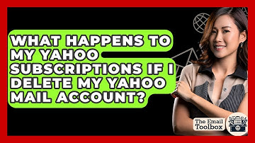 What Happens To My Yahoo Subscriptions If I Delete My Yahoo Mail Account? - TheEmailToolbox.com