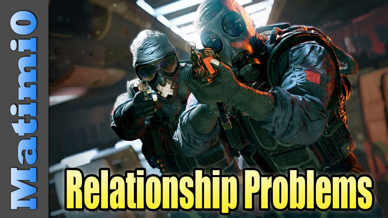 Relationship Problems Rainbow Six Siege YouTube