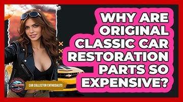 Why Are Original Classic Car Restoration Parts So Expensive? - Car Collector Enthusiasts
