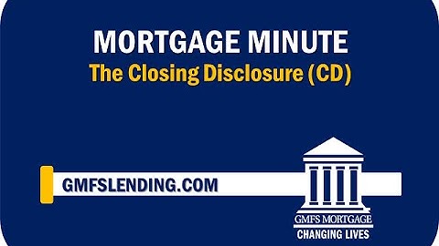 GMFS Mortgage Minute: The Closing Disclosure (CD)