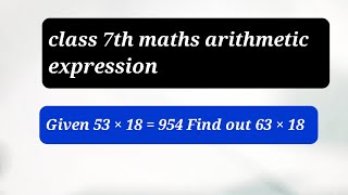 Given 53 ×18 = 954 Find out 63 × 18 | class 7th maths arithmetic expression 