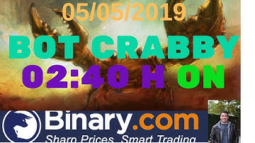 BOT CRABBY NEW GENERATION 2019 BINARY.COM day 05/05/2019