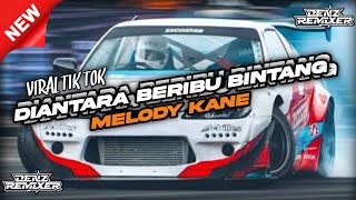 DJ DIANTARA BERIBU BINTANG (BOOTLEG) X MELODY KANE VIRAL TIK TOK TERBARU!! [DENZ RMX]