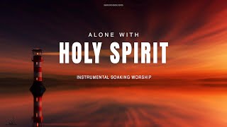 ALONE WITH HOLY SPIRIT \/\/ INSTRUMENTAL SOAKING WORSHIP \/\/ SOAKING WORSHIP MUSIC