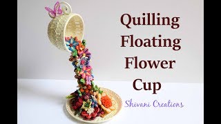 Quilled Floating Teacup/ Quilling Flower Waterfall/ DIY Showpiece / quilling showpiece