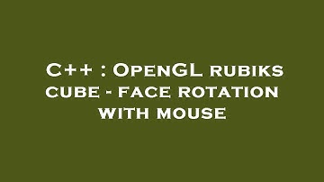 C++ : OpenGL rubiks cube - face rotation with mouse