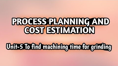 Unit-5 To find machining time for grinding