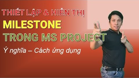 Thiết lập và hiện thị Milestone trong Ms Project | Set up and display Milestone in Ms Project
