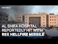 Gaza: Al Shifa Hospital reportedly hit with R9X Hellfire missile