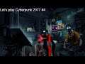 Let&#39;s play Cyberpunk 2077 #4