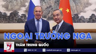 Ngoại trưởng Nga Sergey Lavrov thăm chính thức Trung Quốc - VNews