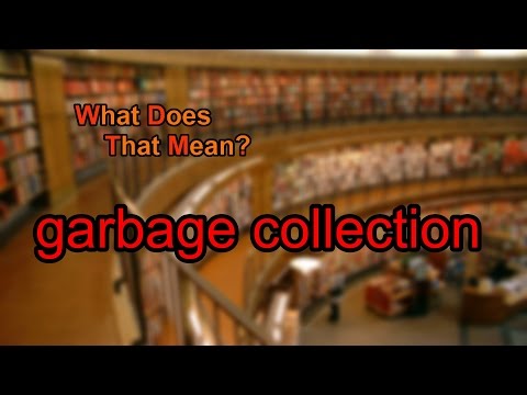 What does garbage collection mean?