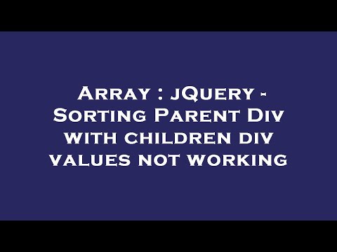 Array : jQuery - Sorting Parent Div with children div values not working