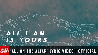 All On The Altar Planetshakers Official Lyric Video