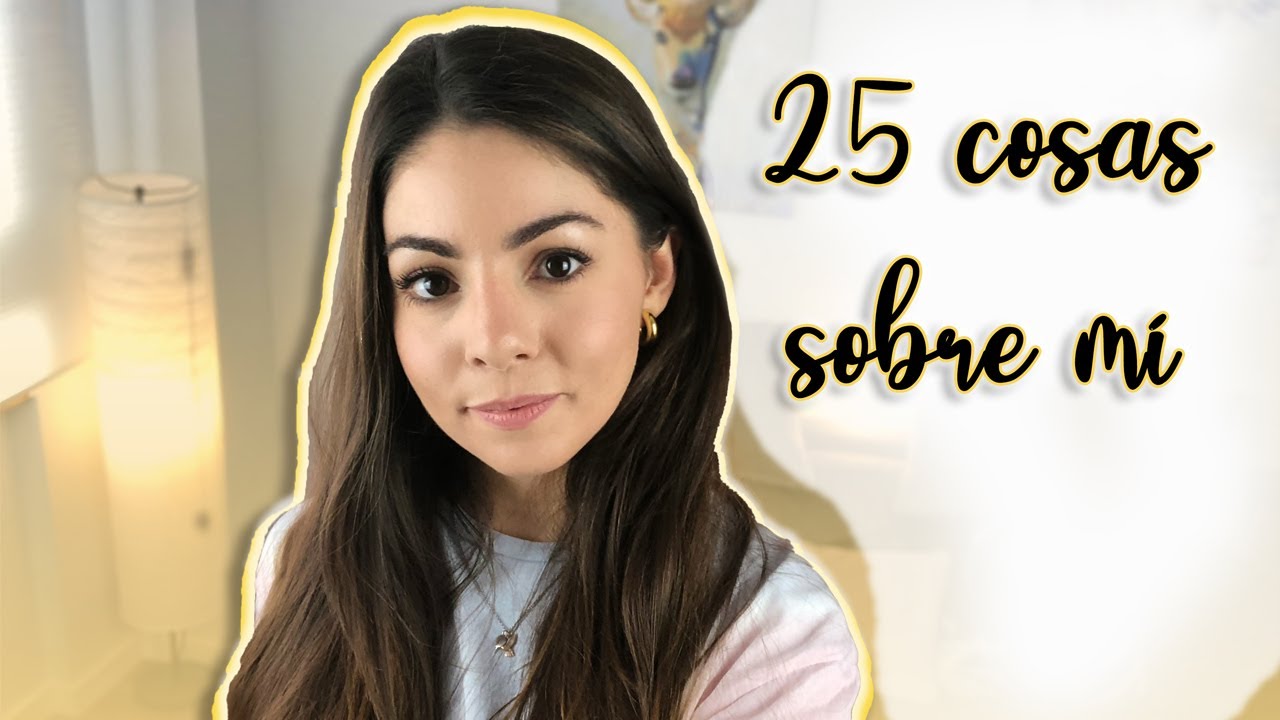 25 COSAS SOBRE MÍ | Carmen Pardo - YouTube