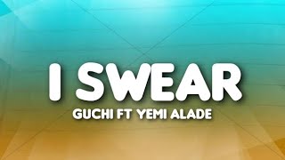 Guchi - I Swear ft Yemi Alade (Lyrics)