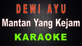 Dewi Ayu - Mantan Yang Kejam (Karaoke) | LMusical