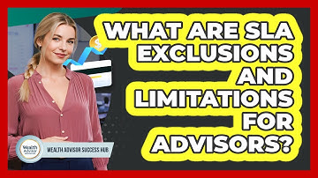 What Are SLA Exclusions And Limitations For Advisors? - Wealth Advisor Success Hub