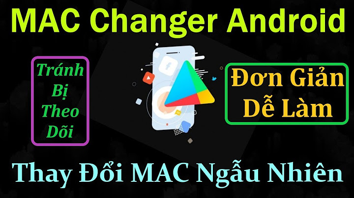 Cách đổi địa chỉ MAC điện thoại Android