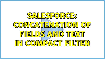 Salesforce: Concatenation of fields and text in Compact filter