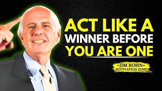 ACT LIKE A WINNER BEFORE YOU ARE ONE - Jim Rohn Motivation