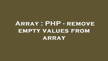 Array : PHP - remove empty values from array
